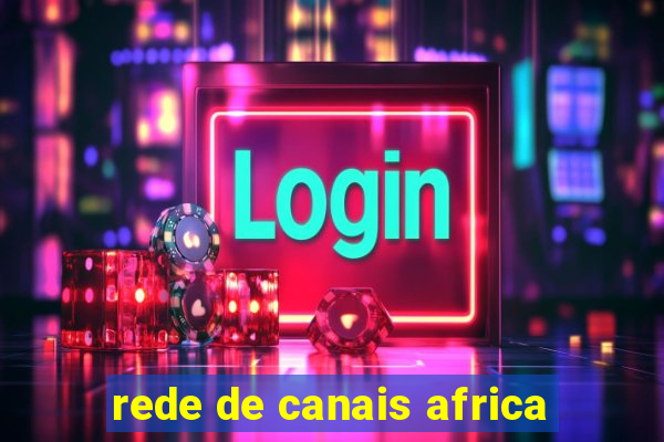 rede de canais africa